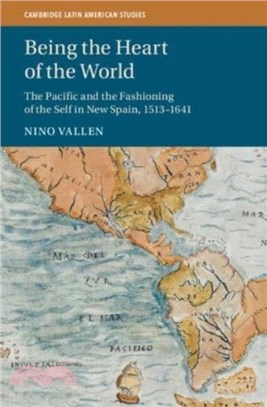 Being the Heart of the World：The Pacific and the Fashioning of the Self in New Spain, 1513-1641
