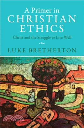 A Primer in Christian Ethics：Christ and the Struggle to Live Well