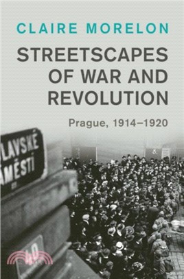 Streetscapes of War and Revolution：Prague, 1914-1920