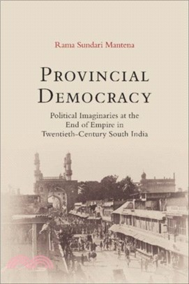 Provincial Democracy：Political Imaginaries at the End of Empire in Twentieth-Century South India