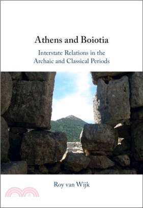 Athens and Boiotia：Interstate Relations in the Archaic and Classical Periods