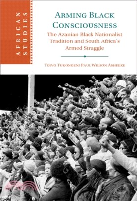 Arming Black Consciousness: The Azanian Black Nationalist Tradition and South Africa's Armed Struggle