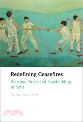 Redefining Ceasefires: Wartime Order and Statebuilding in Syria
