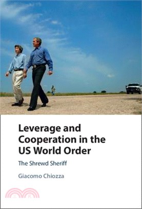 Leverage and Cooperation in the Us World Order: The Shrewd Sheriff