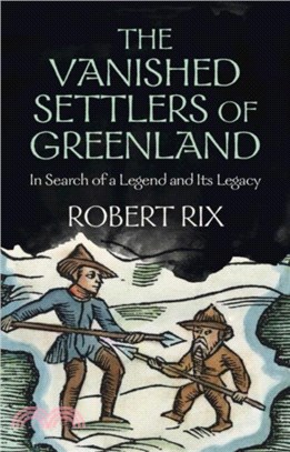 The Vanished Settlers of Greenland: In Search of a Legend and Its Legacy