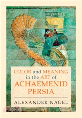 Color and Meaning in the Art of Achaemenid Persia