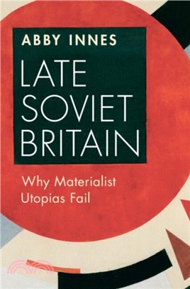 Late Soviet Britain：Why Materialist Utopias Fail