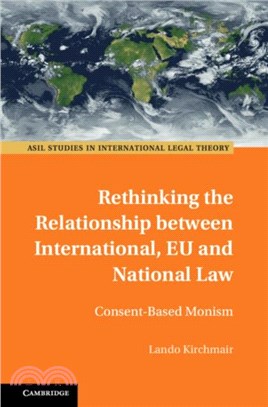 Rethinking the Relationship between International, EU and National Law：Consent-Based Monism