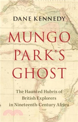 Mungo Park's Ghost：The Haunted Hubris of British Explorers in Nineteenth-Century Africa