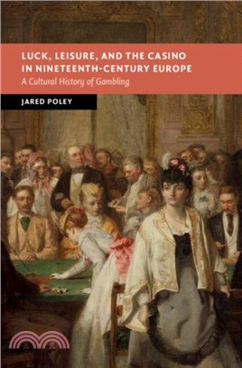 Luck, Leisure, and the Casino in Nineteenth-Century Europe：A Cultural History of Gambling