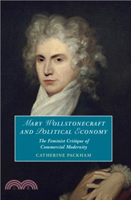 Mary Wollstonecraft and Political Economy：The Feminist Critique of Commercial Modernity