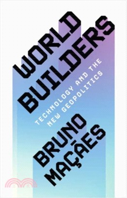 World Builders：Technology and the New Geopolitics