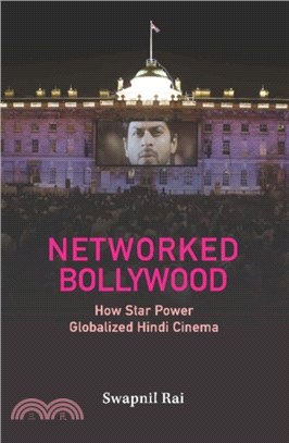 Networked Bollywood：How Star Power Globalized Hindi Cinema