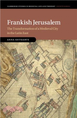 Frankish Jerusalem：The Transformation of a Medieval City in the Latin East