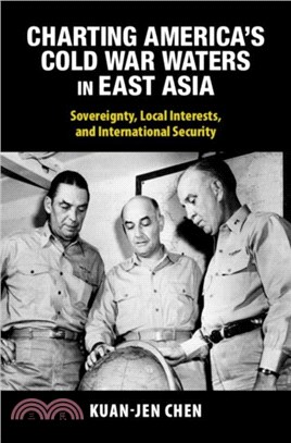 Charting America's Cold War Waters in East Asia：Sovereignty, Local Interests, and International Security