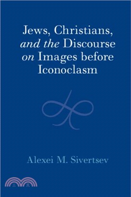 Jews, Christians, and the Discourse on Images before Iconoclasm