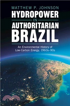 Hydropower in Authoritarian Brazil：An Environmental History of Low-Carbon Energy, 1960s??0s