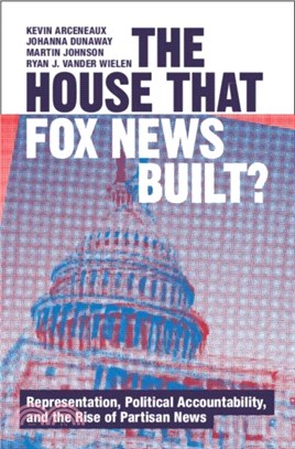 The House that Fox News Built?：Representation, Political Accountability, and the Rise of Partisan News