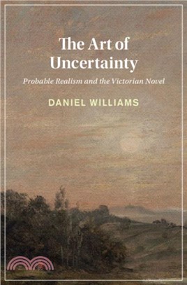 The Art of Uncertainty：Probable Realism and the Victorian Novel
