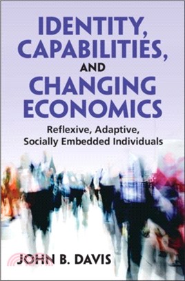 Identity, Capabilities, and Changing Economics：Reflexive, Adaptive, Socially Embedded Individuals