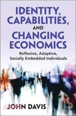 Identity, Capabilities, and Changing Economics：Reflexive, Adaptive, Socially Embedded Individuals