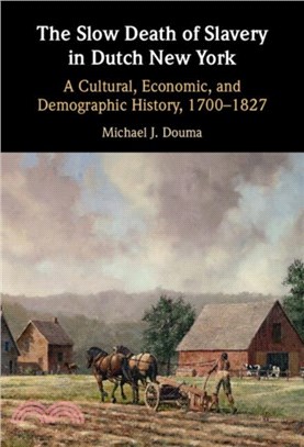 The Slow Death of Slavery in Dutch New York：A Cultural, Economic, and Demographic History, 1700??827