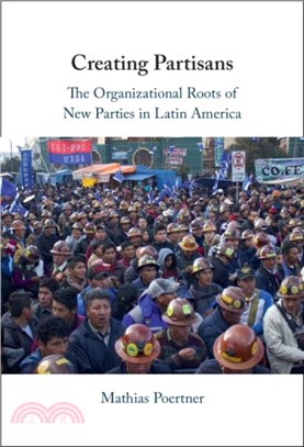 Creating Partisans：The Organizational Roots of New Parties in Latin America