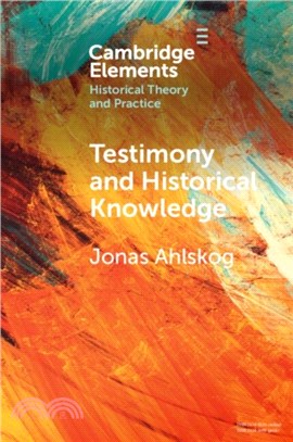 Testimony and Historical Knowledge：Authority, Evidence and Ethics in Historiography