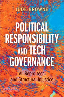 Political Responsibility and Tech Governance：AI, Repro-tech and Structural Injustice