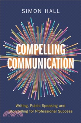 Compelling Communication：Writing, Public Speaking and Storytelling for Professional Success
