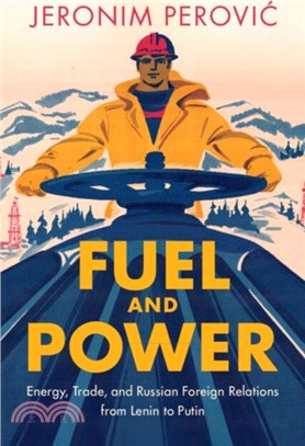 Fuel and Power：Energy, Trade, and Russian Foreign Relations from Lenin to Putin