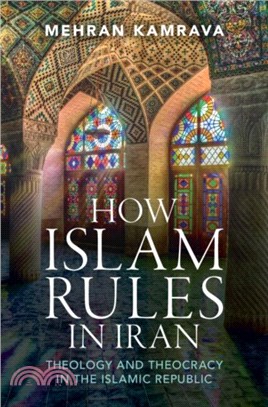 How Islam Rules in Iran：Theology and Theocracy in the Islamic Republic