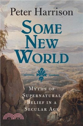 Some New World：Myths of Supernatural Belief in a Secular Age