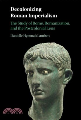 Decolonizing Roman Imperialism：The Study of Rome, Romanization, and the Postcolonial Lens