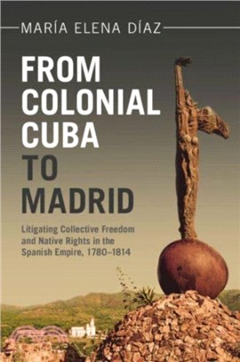 From Colonial Cuba to Madrid：Litigating Collective Freedom and Native Rights in the Spanish Empire, 1780??814