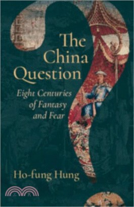 The China Question：Eight Centuries of Fantasy and Fear
