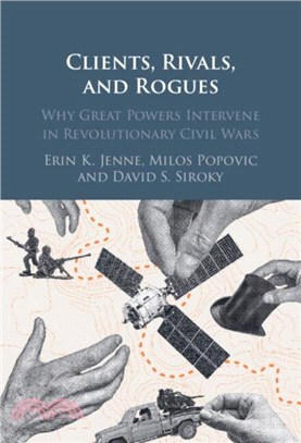 Clients, Rivals, and Rogues：Why Great Powers Intervene in Revolutionary Civil Wars