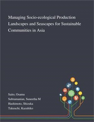 Managing Socio-ecological Production Landscapes and Seascapes for Sustainable Communities in Asia