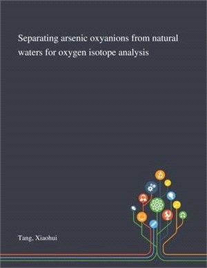 Separating Arsenic Oxyanions From Natural Waters for Oxygen Isotope Analysis