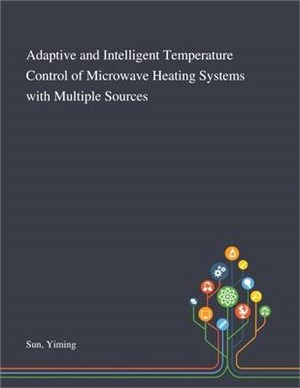 Adaptive and Intelligent Temperature Control of Microwave Heating Systems With Multiple Sources