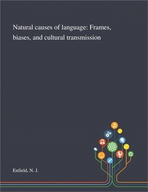 Natural Causes of Language: Frames, Biases, and Cultural Transmission