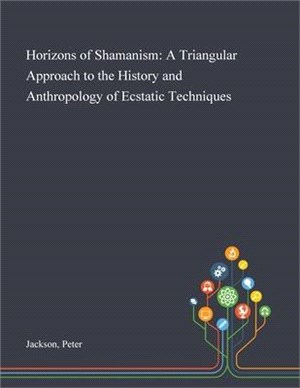 Horizons of Shamanism: A Triangular Approach to the History and Anthropology of Ecstatic Techniques
