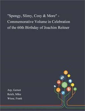 "Spongy, Slimy, Cosy & More" - Commemorative Volume in Celebration of the 60th Birthday of Joachim Reitner