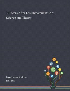 30 Years After Les Immatériaux: Art, Science and Theory