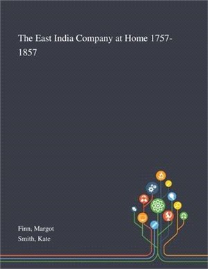 The East India Company at Home 1757-1857