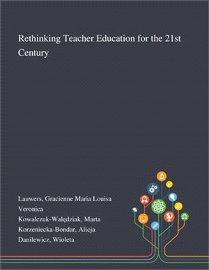 Rethinking Teacher Education for the 21st Century