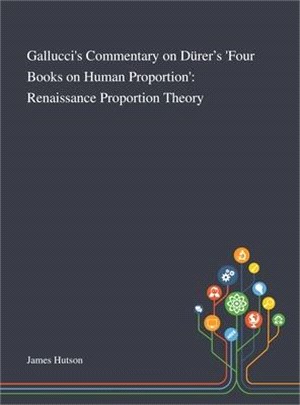 Gallucci's Commentary on Dürer's 'Four Books on Human Proportion': Renaissance Proportion Theory