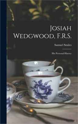 Josiah Wedgwood, F.R.S.: His Personal History