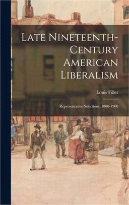 Late Nineteenth-century American Liberalism: Representative Selections, 1880-1900