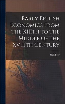 Early British Economics From the XIIIth to the Middle of the XVIIIth Century